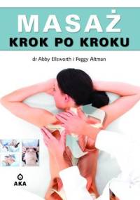 Masaż krok po kroku - Abby Ellsworth, Peggy Altman