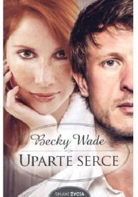 Uparte serce - Becky Wade