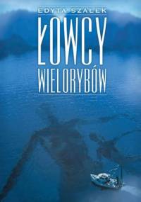 Łowcy wielorybów - Edyta Szałek