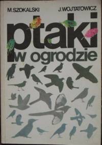 Ptaki w ogrodzie - Jerzy Wojtatowicz, Marian Szokalski