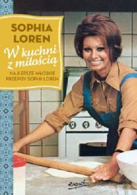 W kuchni z miłością. Najlepsze włoskie przepisy Sophii Loren - Sophia Loren