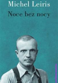 Noce bez nocy i kilka dni bez dnia - Michel Leiris