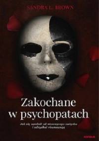 Zakochane w psychopatach. Jak się uwolnić od niszczącego związku i odzyskać równowagę - Sandra Brown