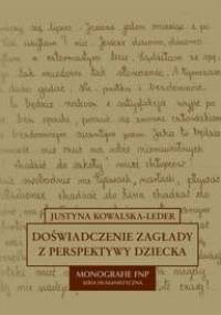 Doświadczenie zagłady z perspektywy dziecka w polskiej literaturze dokumentu osobistego - Justyna Kowalska-Leder