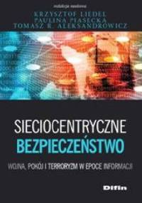 Sieciocentryczne bezpieczeństwo. Wojna, pokój i terroryzm w epoce informacji