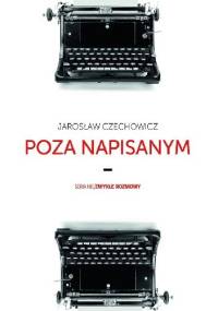 Poza napisanym - Jarosław Czechowicz