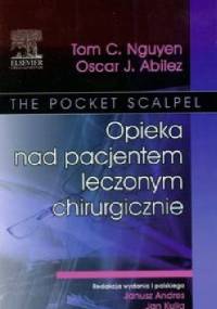 Opieka nad pacjentem leczonym chirurgicznie - Tom C. Nguyen, Oscar J. Abilez