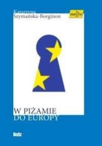 W piżamie do Europy - Katarzyna Szymańska-Borginon