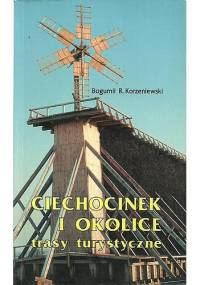 Ciechocinek i okolice. Trasy turystyczne - Bogumił R. Korzeniewski