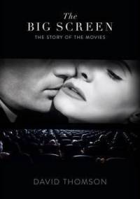 The Big Screen. The Story of the Movies and What They Did to Us - David Thomson
