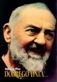 Dobrego dnia. Myśli na każdy dzień roku - Ojciec Pio