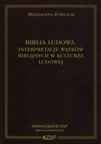 Biblia ludowa. Interpretacje wątków biblijnych w kulturze ludowej - Magdalena Zowczak