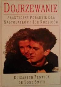 Dojrzewanie. Praktyczny poradnik dla nastolatków i ich rodziców - Elizabeth Fenwick, Tony Smith