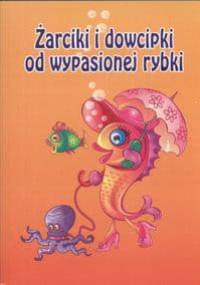Żarciki i dowcipki od wypasionej rybki - praca zbiorowa