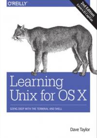 Learning Unix for OS X. Going Deep With the Terminal and Shell. 2nd Edition - Dave Taylor