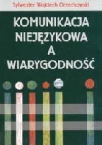 Komunikacja niejęzykowa a wiarygodność - Sylwester Orzechowski