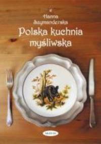 Polska kuchnia myśliwska - Hanna Szymanderska