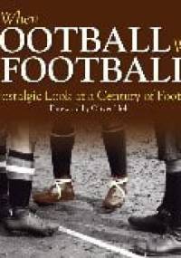 When Football Was Football. A Nostalgic Look at a Century of Football - Richard Havers