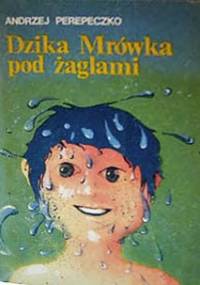Dzika Mrówka pod żaglami - Andrzej Perepeczko
