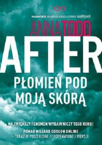 After. Płomień pod moją skórą - Anna Todd