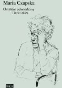 Ostatnie odwiedziny i inne szkice - Maria Czapska
