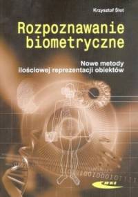 Rozpoznawanie biometryczne. Nowe metody ilościowej reprezentacji obiektów - Krzysztof Ślot