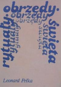 Rytuały, obrzędy, święta. - Leonard J. Pełka