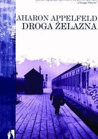 Droga żelazna - Aharon Appelfeld