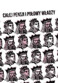 Całej pensji i połowy władzy
