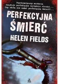 Perfekcyjna śmierć - Helen Fields