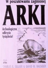 W poszukiwaniu zaginionej Arki : archeologiczne odkrycie tysiąclecia - Charles Sellier
