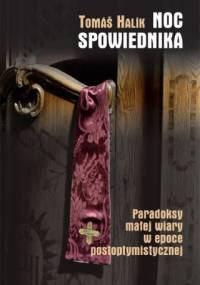 Noc spowiednika. Paradoksy małej wiary w epoce postoptymistycznej. - Tomáš Halík