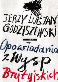Opowiadania z Wysp Brytyjskich - Jerzy Lucjan Godziszewski
