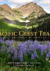The Pacific Crest Trail: Exploring America's Wilderness Trail - Mark Larabee, Barney Scout Mann