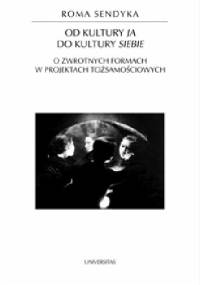 Od kultury "ja" do kultury "siebie". O zwrotnych formach w projektach tożsamościowych - Roma Sendyka