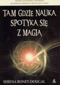 Tam gdzie nauka spotyka się z magią - Serena Roney-Dougal