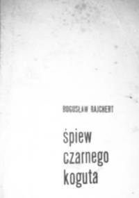 Śpiew czarnego koguta - Bogusław Rajchert