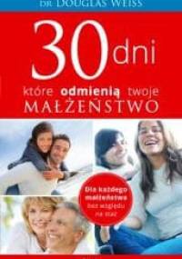 30 dni, które odmienią twoje małżeństwo - dr Douglas Weiss