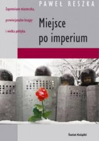 Miejsce po imperium - Paweł Reszka