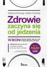 Zdrowie zaczyna się od jedzenia - Melissa Hartwig