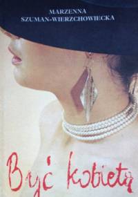Być kobietą - Marzena Szuman-Wierzchowska