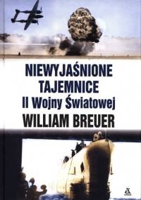 Niewyjaśnione tajemnice II Wojny Światowej - William Breuer