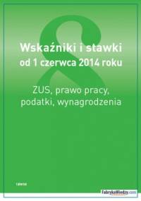 Wskaźniki i stawki od 1 czerwca 2014 roku - praca zbiorowa