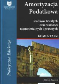 Amortyzacja podatkowa środków trwałych oraz wartości niematerialnych i prawnych. Komentarz - Marcin Pacyna