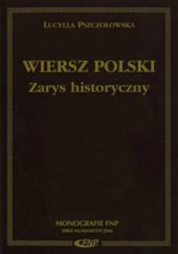 Wiersz polski. Zarys historyczny - Lucylla Pszczołowska