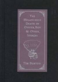 The Melancholy Death of Oyster Boy: And Other Stories - Tim Burton