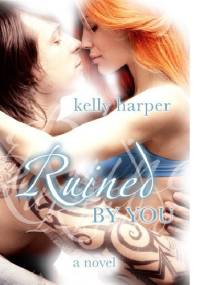 Ruined by You - Kelly Harper