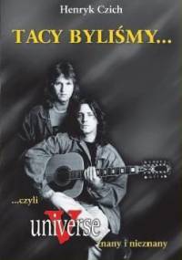 Tacy byliśmy... czyli Universe znany i nieznany - Henryk Czich