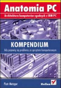 Anatomia PC. Kompendium - Piotr Metzger
