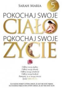 Pokochaj swoje ciało, pokochaj swoje życie - Sarah Maria